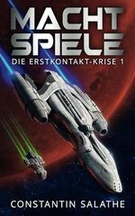 Machtspiele: Die Erstkontakt-Krise 1 Cover des Buches Machtspiele: Die Erstkontakt-Krise 1 (ISBN: 9798864569016)