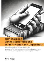 Dimensionen Ästhetischer Bildung in der “Kultur der Digitalität”: Anthropologische Konstanten in der postdigitalen Kultur und aisthetische Zugänge zum Algorithmus als epistemisch-onkologischer Akteur Cover des Buches Dimensionen Ästhetischer Bildung in der “Kultur der Digitalität”: Anthropologische Konstanten in der postdigitalen Kultur und aisthetische Zugänge zum Algorithmus als epistemisch-onkologischer Akteur (ISBN: 9798865732457)