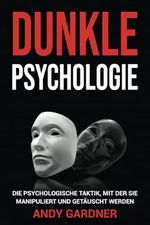 Dunkle Psychologie: Die psychologische Taktik, mit der Sie manipuliert und getäuscht werden (Soziale Intelligenz) Cover des Buches Dunkle Psychologie: Die psychologische Taktik, mit der Sie manipuliert und getäuscht werden (Soziale Intelligenz) (ISBN: 9798866268689)