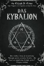 Das Kybalion: Das Verbotene Wissen der Hermetischen Philosophie und die Universellen Gesetze – Die Kunst der Hermetischen Alchemie und die 7 Prinzipien Verstehen Cover des Buches Das Kybalion: Das Verbotene Wissen der Hermetischen Philosophie und die Universellen Gesetze – Die Kunst der Hermetischen Alchemie und die 7 Prinzipien Verstehen (ISBN: 9798866286430)