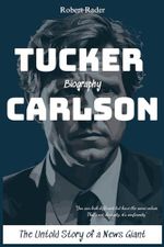 Tucker Carlson Biography: The Untold Story of a News Giant Cover des Buches Tucker Carlson Biography: The Untold Story of a News Giant (ISBN: 9798867987572)
