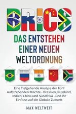 Brics: Das Entstehen einer Neuen Weltordnung: Eine Tiefgehende Analyse der Fünf Aufstrebenden Mächte - Brasilien, Russland, Indien, China und Südafrika - und Ihr Einfluss auf die Globale Zukunft Cover des Buches Brics: Das Entstehen einer Neuen Weltordnung: Eine Tiefgehende Analyse der Fünf Aufstrebenden Mächte - Brasilien, Russland, Indien, China und Südafrika - und Ihr Einfluss auf die Globale Zukunft (ISBN: 9798868958496)