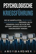 Psychologische Kriegsführung: Wie Sie Manipulation, Täuschung und Propaganda erkennen, um zu vermeiden, dass Sie in die Irre geführt, eingeschüchtert und demoralisiert werden (Soziale Intelligenz) Cover des Buches Psychologische Kriegsführung: Wie Sie Manipulation, Täuschung und Propaganda erkennen, um zu vermeiden, dass Sie in die Irre geführt, eingeschüchtert und demoralisiert werden (Soziale Intelligenz) (ISBN: 9798870424538)