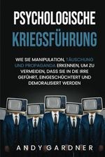 Psychologische Kriegsführung: Wie Sie Manipulation, Täuschung und Propaganda erkennen, um zu vermeiden, dass Sie in die Irre geführt, eingeschüchtert und demoralisiert werden (Soziale Intelligenz) Cover des Buches Psychologische Kriegsführung: Wie Sie Manipulation, Täuschung und Propaganda erkennen, um zu vermeiden, dass Sie in die Irre geführt, eingeschüchtert und demoralisiert werden (Soziale Intelligenz) (ISBN: 9798870424781)