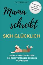 Mama schreibt sich glücklich: Deine Stimme, dein Leben. Schreibstrategien, die alles verändern. Cover des Buches Mama schreibt sich glücklich: Deine Stimme, dein Leben. Schreibstrategien, die alles verändern. (ISBN: 9798870498126)