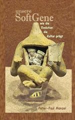 unsere SoftGene: - wie die Evolution die Kultur prägt Cover des Buches unsere SoftGene: - wie die Evolution die Kultur prägt (ISBN: 9798870911434)
