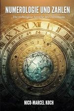 Numerologie und Zahlen: Die verborgene Sprache des Universums Cover des Buches Numerologie und Zahlen: Die verborgene Sprache des Universums (ISBN: 9798873718511)