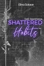 Shattered Habits, Dark Gayromance (German Edition) (Expression, Band 1) Cover des Buches Shattered Habits, Dark Gayromance (German Edition) (Expression, Band 1) (ISBN: 9798878753401)