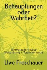 Behauptungen oder Wahrheit?: Sammelband 4: Neue Weltordnung – Totale Kontrolle Cover des Buches Behauptungen oder Wahrheit?: Sammelband 4: Neue Weltordnung – Totale Kontrolle (ISBN: 9798879456240)
