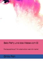 Bela Petty und das Weise vom Ei: Fantasysatire auf: 'ihr-wisst-schon-wen-ich-meine' Cover des Buches Bela Petty und das Weise vom Ei: Fantasysatire auf: 'ihr-wisst-schon-wen-ich-meine' (ISBN: 9798879506242)