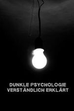 Dunkle Psychologie verständlich erklärt: Manipulation und Macht – Die dunkle Seite der Psychologie zwischen Narzissmus, Machiavellismus und Psychopathie Cover des Buches Dunkle Psychologie verständlich erklärt: Manipulation und Macht – Die dunkle Seite der Psychologie zwischen Narzissmus, Machiavellismus und Psychopathie (ISBN: 9798879509861)