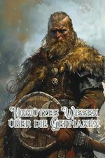 Unnützes Wissen über die Germanen: Erstaunliche Fakten über Nordische Mythen, Legenden, Sagen, Kultur und Gesellschaft der alten Germanen Cover des Buches Unnützes Wissen über die Germanen: Erstaunliche Fakten über Nordische Mythen, Legenden, Sagen, Kultur und Gesellschaft der alten Germanen (ISBN: 9798880144891)
