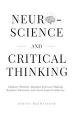 Neuroscience and Critical Thinking: Enhance Memory, Sharpen Decision-Making, Regulate Emotions, and Avoid Logical Fallacies. (The Critical Thinker, Band 3) Cover des Buches Neuroscience and Critical Thinking: Enhance Memory, Sharpen Decision-Making, Regulate Emotions, and Avoid Logical Fallacies. (The Critical Thinker, Band 3) (ISBN: 9798880393039)