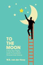 To The Moon: A Short But Mighty Guide To Successful Personal Goal Setting Cover des Buches To The Moon: A Short But Mighty Guide To Successful Personal Goal Setting (ISBN: 9798883849427)
