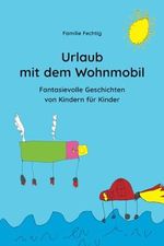 Urlaub mit dem Wohnmobil: Fantasievolle Geschichten von Kindern für Kinder Cover des Buches Urlaub mit dem Wohnmobil: Fantasievolle Geschichten von Kindern für Kinder (ISBN: 9798884126459)