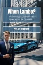 When Lambo? Ein ehemaliger Goldman Sachs Banker erklärt die Finanzwelt ... Cover des Buches When Lambo? Ein ehemaliger Goldman Sachs Banker erklärt die Finanzwelt ... (ISBN: 9798884316591)