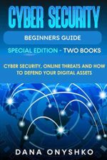 Cyber Security Beginners Guide: Cyber Security, Online Threats and How To Defend Your Digital Assets (Discover Cyber Security Series, Band 3) Cover des Buches Cyber Security Beginners Guide: Cyber Security, Online Threats and How To Defend Your Digital Assets (Discover Cyber Security Series, Band 3) (ISBN: 9798884853904)