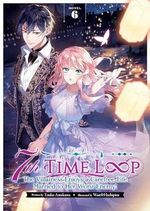 7th Time Loop: The Villainess Enjoys a Carefree Life Married to Her Worst Enemy! (Light Novel) Vol. 6 Cover des Buches 7th Time Loop: The Villainess Enjoys a Carefree Life Married to Her Worst Enemy! (Light Novel) Vol. 6 (ISBN: 9798888434291)