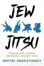 Jew Jitsu: Turning Our Enemies’ Arguments Against Them Cover des Buches Jew Jitsu: Turning Our Enemies’ Arguments Against Them (ISBN: 9798888454442)