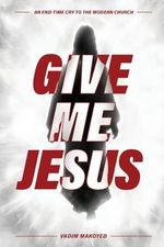 Give Me Jesus: An End-Time Cry to the Modern Church Cover des Buches Give Me Jesus: An End-Time Cry to the Modern Church (ISBN: 9798890417343)