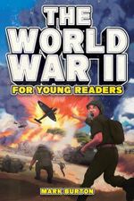 The World War 2 for Young Readers: The Greatest Battles and Most Heroic Events of the Second World War (War History for Kids, Band 2) Cover des Buches The World War 2 for Young Readers: The Greatest Battles and Most Heroic Events of the Second World War (War History for Kids, Band 2) (ISBN: 9798890950123)