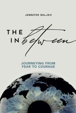 The In Between: Journeying From Fear to Courage Cover des Buches The In Between: Journeying From Fear to Courage (ISBN: 9798892940177)