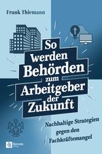 So werden Behörden zum Arbeitgeber der Zukunft Cover des Buches So werden Behörden zum Arbeitgeber der Zukunft (ISBN: 9798894740171)