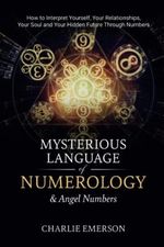 The Mysterious Language of Numerology & Angel Numbers: How to Interpret Yourself, Your Relationship, Your Soul, and Your Hidden Future Through Numbers Cover des Buches The Mysterious Language of Numerology & Angel Numbers: How to Interpret Yourself, Your Relationship, Your Soul, and Your Hidden Future Through Numbers (ISBN: 9798985343632)