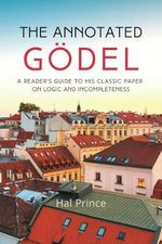 The Annotated Gödel: A Reader's Guide to his Classic Paper on Logic and Incompleteness Cover des Buches The Annotated Gödel: A Reader's Guide to his Classic Paper on Logic and Incompleteness (ISBN: 9798986414201)