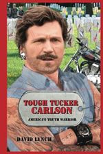 Tough Tucker Carlson: America's Truth Warrior Cover des Buches Tough Tucker Carlson: America's Truth Warrior (ISBN: 9798988853589)