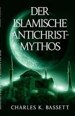 Der Islamische Antichrist-Mythos: Warum die Bestie kein Araber oder Muslim sein kann Cover des Buches Der Islamische Antichrist-Mythos: Warum die Bestie kein Araber oder Muslim sein kann (ISBN: 9798989747702)