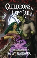Cauldrons and Cat Tails: A Cozy Fantasy Romance (Moonvale Matches, Band 2) Cover des Buches Cauldrons and Cat Tails: A Cozy Fantasy Romance (Moonvale Matches, Band 2) (ISBN: 9798990798557)