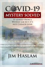 COVID-19: Mystery Solved: It leaked from a Wuhan lab but it's not Chinese junk Cover des Buches COVID-19: Mystery Solved: It leaked from a Wuhan lab but it's not Chinese junk (ISBN: 9798991504300)