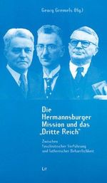 Die Hermannsburger Mission und das Dritte Reich: Zwischen faschistischer Verführung und lutherischer Beharrlichkeit (Quellen und Beiträge zur ... Ev.-luth. Missionswerkes in Niedersachsen) Cover des Buches Die Hermannsburger Mission und das Dritte Reich: Zwischen faschistischer Verführung und lutherischer Beharrlichkeit (Quellen und Beiträge zur ... Ev.-luth. Missionswerkes in Niedersachsen) (ISBN: 9873825889720)