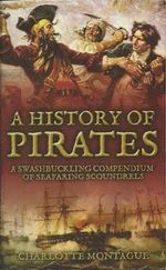 A History of Pirates (A Swashbuckling Compendium of Seafaring Scoundrels) Cover des Buches A History of Pirates (A Swashbuckling Compendium of Seafaring Scoundrels) (ISBN: 9781907795626)