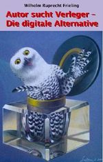 AUTOR SUCHT VERLEGER - Die digitale Alternative Cover des Buches AUTOR SUCHT VERLEGER - Die digitale Alternative (ISBN: 9783941286733)