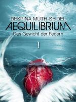 Aequilibrium: Das Gewicht der Federn Cover des Buches Aequilibrium: Das Gewicht der Federn (ISBN: 9783734700019)