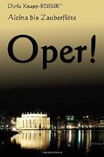 Alcina bis Zauberfloete: Spannende Opernhandlungen in Kurzfassung (Opernfuehrer) Cover des Buches Alcina bis Zauberfloete: Spannende Opernhandlungen in Kurzfassung (Opernfuehrer) (ISBN: 9781500207977)