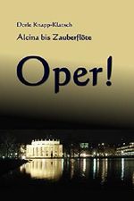 Alcina bis Zauberflöte: Spannende Opernhandlungen in Kurzfassung (Opernführer 1) Cover des Buches Alcina bis Zauberflöte: Spannende Opernhandlungen in Kurzfassung (Opernführer 1) (ISBN: B008NURB3I)