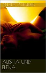 Alisha und Elena (German Edition) Cover des Buches Alisha und Elena (German Edition) (ISBN: B00I1KF4IO)