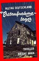 Alltag Deutschland: Erstaufnahmelager Cover des Buches Alltag Deutschland: Erstaufnahmelager (ISBN: B0136KM346)