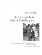 Als ich noch der kleine Fluribua war: Geschichten eines Waisenkindes vom Demmerkogel Cover des Buches Als ich noch der kleine Fluribua war: Geschichten eines Waisenkindes vom Demmerkogel (ISBN: 9783848280001)