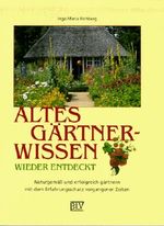 Altes Gärtnerwissen wieder entdeckt : naturgemäß und erfolgreich gärtnern mit dem Erfahrungsschatz vergangener Zeiten Cover des Buches Altes Gärtnerwissen wieder entdeckt : naturgemäß und erfolgreich gärtnern mit dem Erfahrungsschatz vergangener Zeiten (ISBN: 9783405150402)