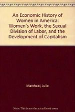 An Economic History of Women in America: Women's Work, the Sexual Division of Labor, and the Development of Capitalism Cover des Buches An Economic History of Women in America: Women's Work, the Sexual Division of Labor, and the Development of Capitalism (ISBN: 9780805207446)