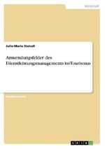 Anwendungsfelder des Dienstleistungsmanagements im Tourismus Cover des Buches Anwendungsfelder des Dienstleistungsmanagements im Tourismus (ISBN: 9783656491644)