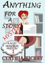 Anything For A Story (A Nosey Neighbor Mystery) Cover des Buches Anything For A Story (A Nosey Neighbor Mystery) (ISBN: B00J7X007E)