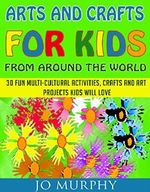 Arts and Crafts for Kids from Around the World: 30 Fun Activities, Crafts and Art Projects Kids Will Love Cover des Buches Arts and Crafts for Kids from Around the World: 30 Fun Activities, Crafts and Art Projects Kids Will Love (ISBN: B00N552NN4)