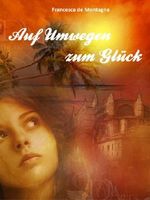 Auf Umwegen zum Glück Cover des Buches Auf Umwegen zum Glück (ISBN: B00H7FVT06)