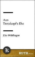 Aus Trotzkopfs Ehe Cover des Buches Aus Trotzkopfs Ehe (ISBN: 9783945667859)