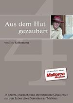 Aus dem Hut gezaubert Band 4: Heitere,chaotische und abenteuerliche Geschichten aus dem Leben eines Deutschen auf Mallorca Cover des Buches Aus dem Hut gezaubert Band 4: Heitere,chaotische und abenteuerliche Geschichten aus dem Leben eines Deutschen auf Mallorca (ISBN: 9783000487668)